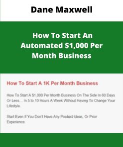 Dane Maxwell How To Start An Automated Per Month Business