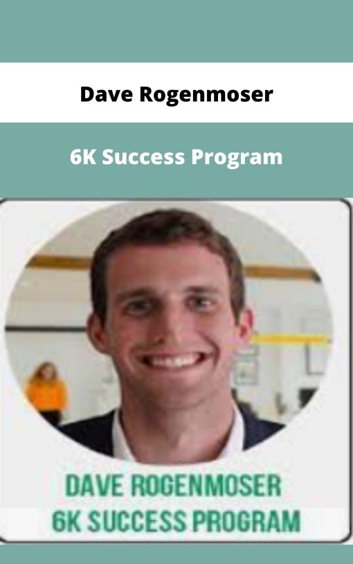 Dave Rogenmoser – 6K Success Program | Available Now !