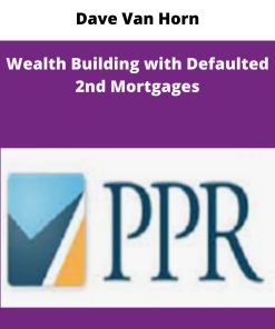 Dave Van Horn Wealth Building with Defaulted nd Mortgages