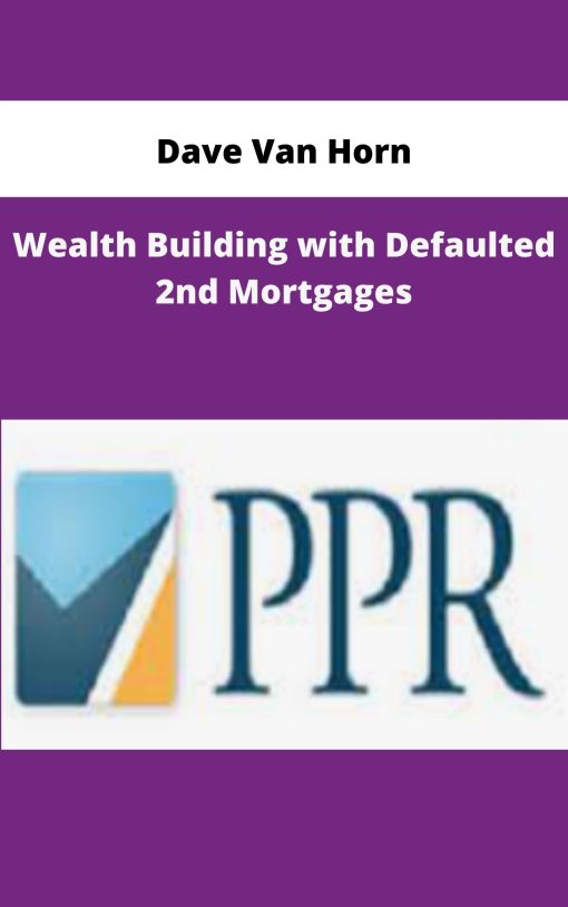 Dave Van Horn Wealth Building with Defaulted nd Mortgages