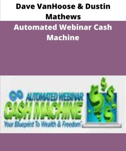 Dave VanHoose Dustin Mathews Automated Webinar Cash Machine