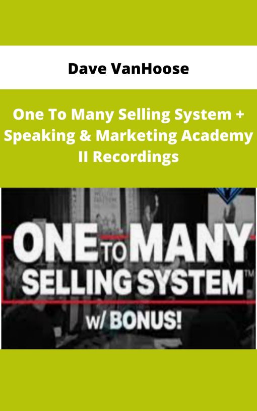 Dave VanHoose – One To Many Selling System + Speaking & Marketing Academy II Recordings | Available Now !