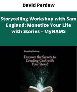 David Perdew – Storytelling Workshop with Sam England: Monetize Your Life with Stories – MyNAMS | Available Now !