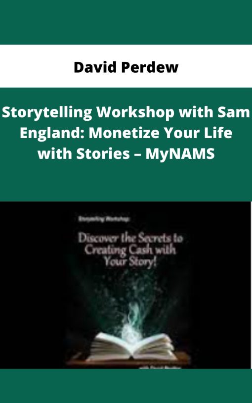 David Perdew – Storytelling Workshop with Sam England: Monetize Your Life with Stories – MyNAMS | Available Now !