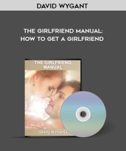 David Wygant – The Girlfriend Manual: How To Get A Girlfriend | Available Now !