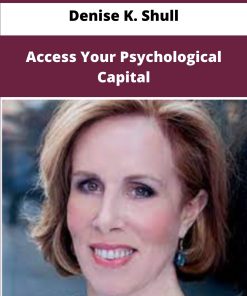 Denise K Shull Access Your Psychological Capital