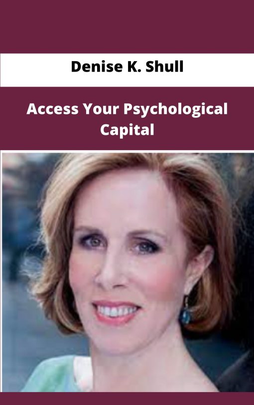 Denise K Shull Access Your Psychological Capital