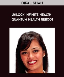 Dipal Shah – Unlock Infinite Health – Quantum Health Reboot | Available Now !