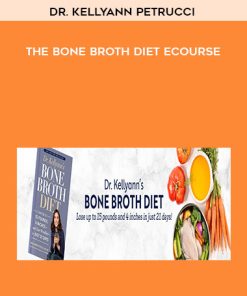 Dr. Kellyann Petrucci – The Bone Broth Diet eCourse | Available Now !