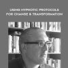 Dr Joseph Riggio – Using Hypnotic Protocols For Change & Transformation | Available Now !