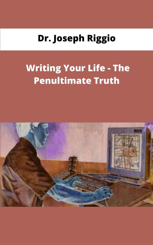 Dr Joseph Riggio Writing Your Life The Penultimate Truth