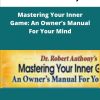 Dr Robert Anthony Mastering Your Inner Game An Owners Manual For Your Mind