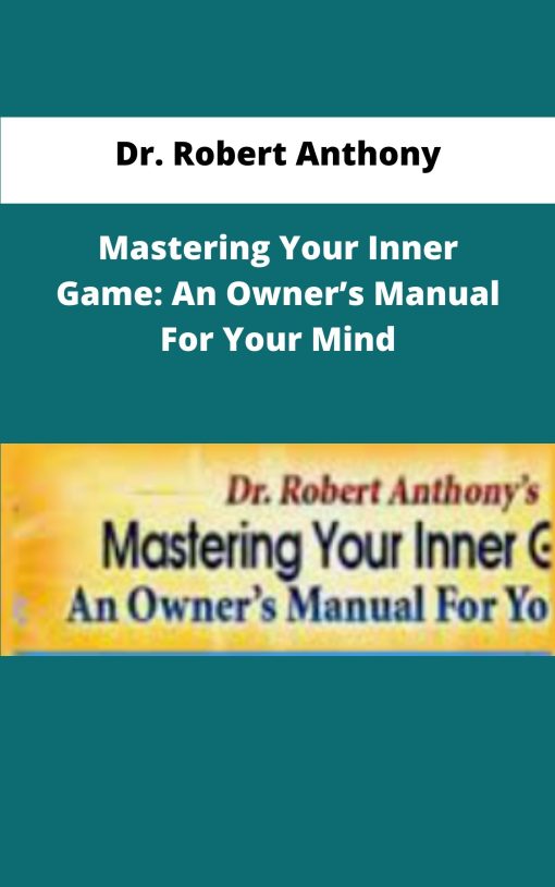 Dr Robert Anthony Mastering Your Inner Game An Owners Manual For Your Mind