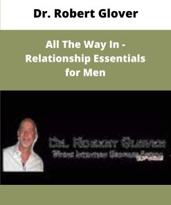 Dr Robert Glover All The Way In Relationship Essentials for Men