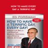 Ed Foreman – How To Make Every Day A Terrific Day | Available Now !