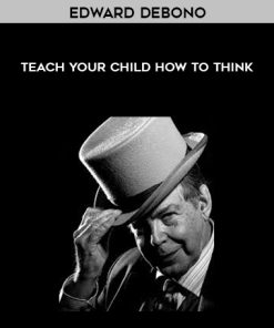 Edward DeBono – Teach Your Child How to Think | Available Now !