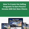 Eva Gregory – How To Create Hot Selling Programs To Earn Passive Income AND Get New Clients | Available Now !