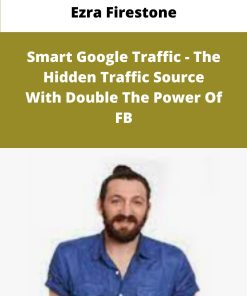Ezra Firestone Smart Google Traffic The Hidden Traffic Source With Double The Power Of FB