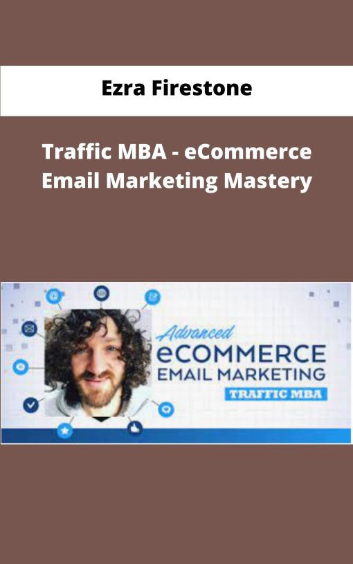 Ezra Firestone Traffic MBA eCommerce Email Marketing Mastery