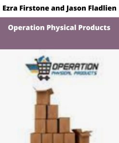 Ezra Firstone and Jason Fladlien – Operation Physical Products | Available Now !