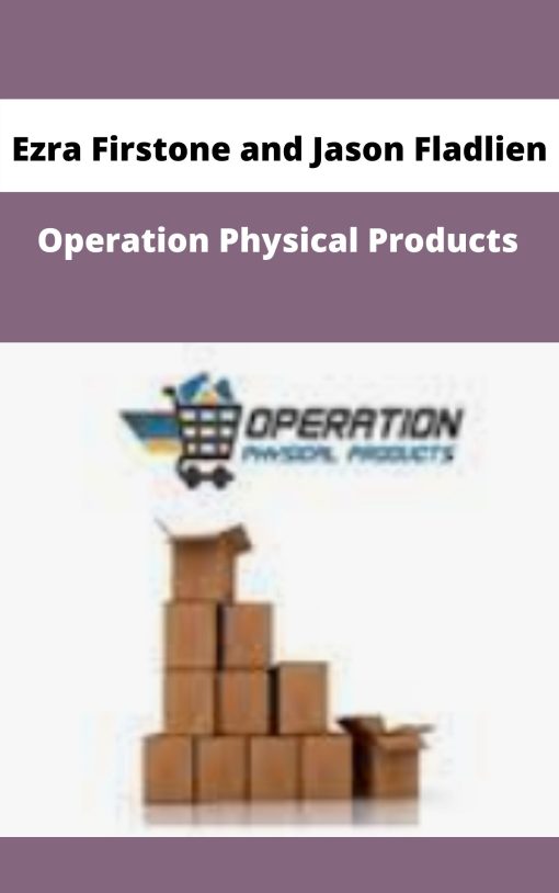 Ezra Firstone and Jason Fladlien – Operation Physical Products | Available Now !