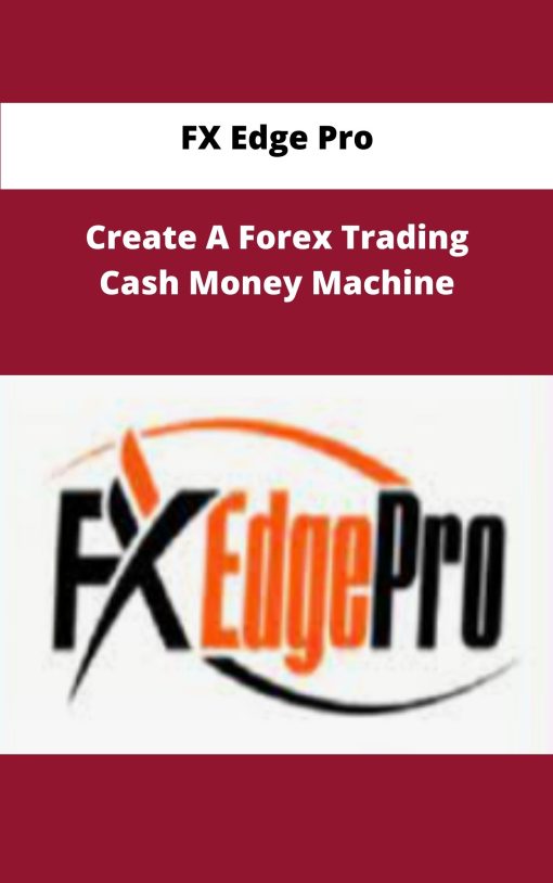 FX Edge Pro – Create A Forex Trading Cash Money Machine