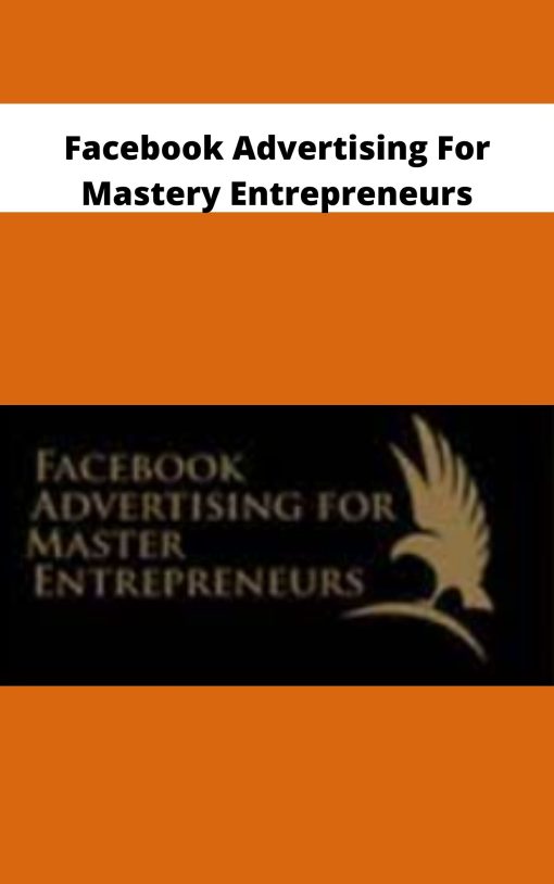 Facebook Advertising For Mastery Entrepreneurs