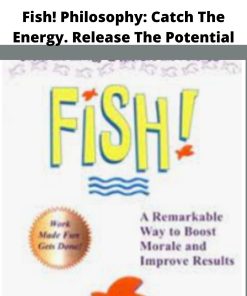 Fish Philosophy Catch The Energy Release The Potential