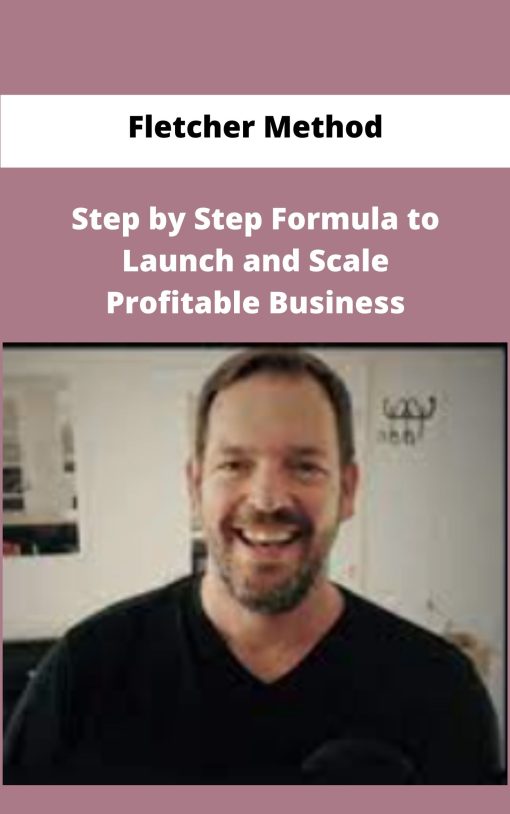 Fletcher Method Step by Step Formula to Launch and Scale Profitable Business