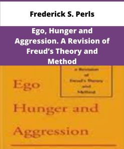 Frederick S Perls Ego Hunger and Aggression A Revision of Freuds Theory and Method