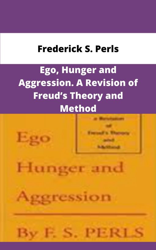 Frederick S Perls Ego Hunger and Aggression A Revision of Freuds Theory and Method
