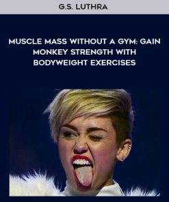 G.S. Luthra – MUSCLE MASS Without A Gym: Gain Monkey Strength With Bodyweight Exercises | Available Now !