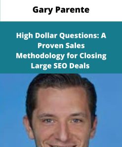 Gary Parente High Dollar QuestionsA Proven Sales Methodology for Closing Large SEO Deals