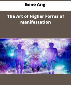 Gene Ang The Art of Higher Forms of Manifestation
