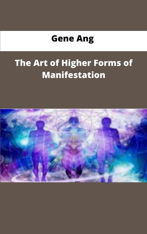 Gene Ang The Art of Higher Forms of Manifestation