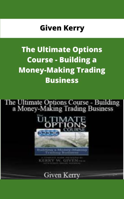Given Kerry The Ultimate Options Course Building a Money Making Trading Business