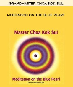 Grandmaster Choa Kok Sul- Meditation on the Blue Peart | Available Now !