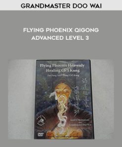 Grandmaster Doo Wai – Flying Phoenix Qigong Advanced Level 3 | Available Now !