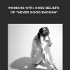 NICABM – Working With Core Beliefs of “Never Good Enough” | Available Now !