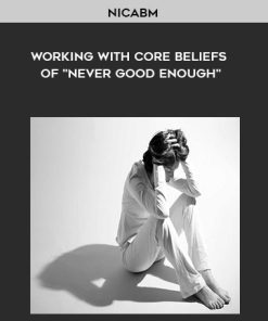 NICABM – Working With Core Beliefs of “Never Good Enough” | Available Now !