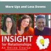 INSIGHT for Relationships More Ups and Less Downs