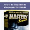 James Brito How to Be Irresistible to Women MASTERY SERIES