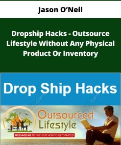Jason O’Neil – Dropship Hacks – Outsource Lifestyle Without Any Physical Product Or Inventory | Available Now !