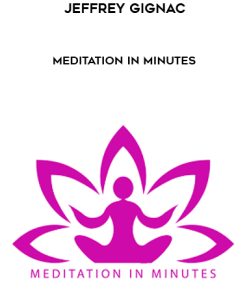 Jeffrey Gignac – Meditation In Minutes (Level 01 + 12) | Available Now !