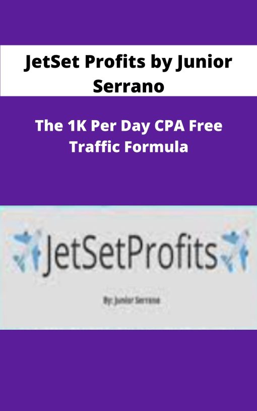 JetSet Profits by Junior Serrano The K Per Day CPA Free Traffic Formula