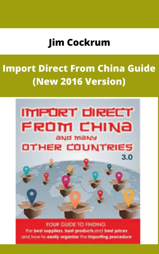 Jim Cockrum – Import Direct From China Guide (New 2016 Version) | Available Now !