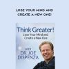 Joe Dispenza – Think Greater – Lose Your Mind and Create a New One! | Available Now !