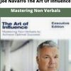 Joe Navarro The Art Of Influence Mastering Non Verbals