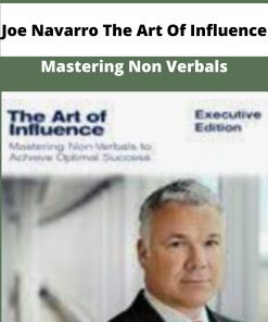 Joe Navarro The Art Of Influence Mastering Non Verbals