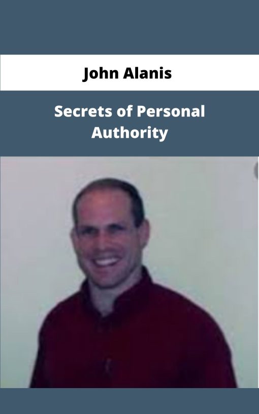 John Alanis Secrets of Personal Authority